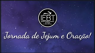 IEBT, JORNADA DE ORAÇÃO E JEJUM (33 Dias de Consagração Até 30/09).