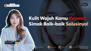 KULIT WAJAH KAMU KUSAM?? SIMAK BAIK-BAIK SOLUSINYA!!