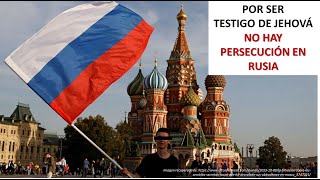 SOLO POR SER TESTIGO DE JEHOVÁ, NO SE TE PERSIGUE EN RUSIA