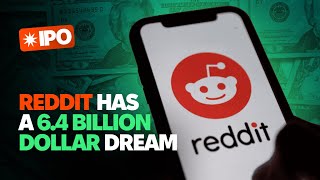 Can Reddit Achieve a $6.4 Billion Valuation With IPO?