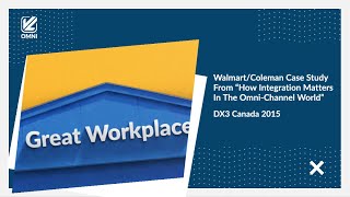 Walmart/Coleman Case Study From "How Integration Matters In The Omni-Channel World": DX3 Canada 2015