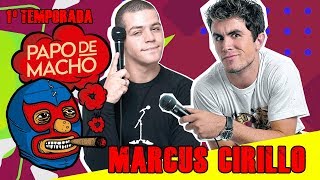 Papo de Macho com o convidado Marcus Cirillo  EP07 - 1ª TEMPORADA