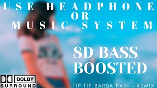 Tip Tip Barsa Paani (Remix) | 8D Audio | Bass Boosted | Surround Sound😲📣🎧