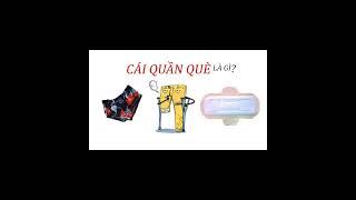 Câu đố tiếng Việt: Tại sao gọi là "quần què"? Nghĩa gốc ...