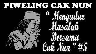 PIWELING CAK NUN " Mengudar Masalah Bersama Cak Nun " #5