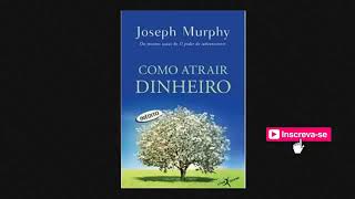 Como Atrair Dinheiro - Joseph Murphy - Áudiobook - Completo