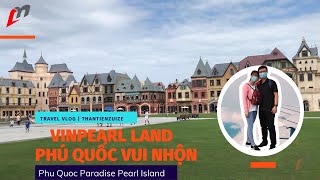 VINPEARL LAND PHÚ QUỐC VUI NHỘN | Tập 2 | Phu Quoc Travel Vlog | ThanTienZuiZe