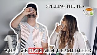 WHAT WE HATE ABOUT EACH OTHER: SPILLING THE TEA