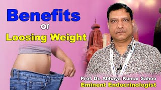 Benefits Of Loosing Weight ||Know The Benefits ||Prof Dr Abhaya Kumar Sahoo ||Endocrinologist