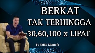 BERKAT TAK TERHINGGA: 30,60,100 X LIPAT // PS PHILIP MANTOFA // SAAT TEDUH