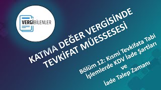 KDV TEVKİFATI BÖLÜM 12:  Kısmi Tevkifata Tabi İşlemlerde KDV İade Şartları ve İade Talep Zamanı