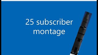 25 subscriber montage