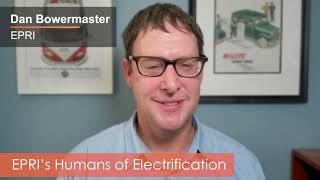 EPRI’s Humans of Electrification: Dan Bowermaster, EPRI