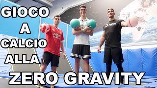 GIOCO A CALCIO ALLA ZERO GRAVITY INSIEME A DENNIS CALLÀ