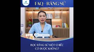 BỌC RĂNG SỨ MỘT CHIẾC CÓ ĐƯỢC KHÔNG?