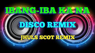 IBANG-IBA KA NA - BY: RENZ VERANO ( DISCO REMIX ) JHULS SCOT REMIX