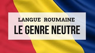 Le Genre Neutre de la langue roumaine