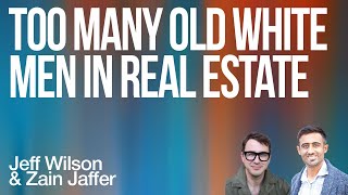 Too Many Old White Men in Real Estate - Color of People in Real Estate | Jeff Wilson & Zain Jaffer