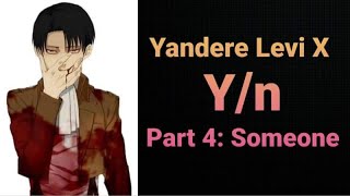 Yandere Levi X Y/n Part 4: Someone|| Levi X Y/n Text Series