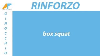 Rinforzo ginocchio - box squat