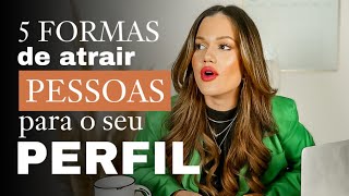 5 FORMAS de ATRAIR PESSOAS para o seu PERFIL!!