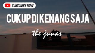 cukup di kenang saja -the junas- "begitu sulit lupakan kamu apalagi kamu baik (speed up)lirik+ music