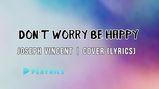 Don't Worry Be Happy - Joseph Vincent | Lyrics Cover