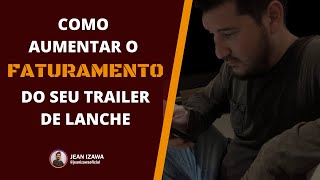 ESTRATÉGIAS PARA AUMENTAR O FATURAMENTO DO SEU TRAILER DE LANCHE