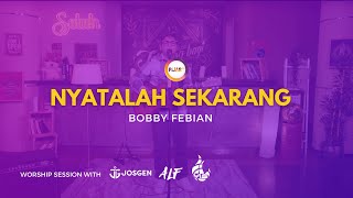 SELAH WORSHIP : NYATALAH SEKARANG || BOBBY FEBIAN