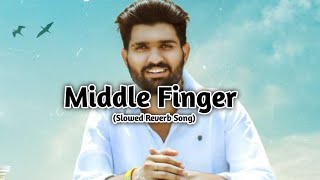 Middle finger || Slowed Reverb Song || Lofi Song || Middle finger Lofi Song || Khasa Aala Song ||