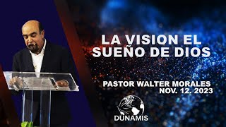 La Vision el Sueño de Dios | Pst. Walter Morales | 11.12.23