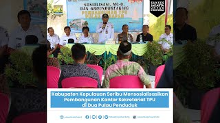 Sosialisasi & Pembangunan Kantor Sekretariat TPU di Dua Pulau Penduduk