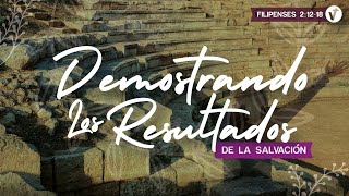 Demostrando los resultados de la salvación | Filipenses 2:12 - 17 | La Vid Iglesia Cristiana Bíblica