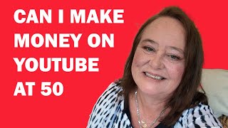 Can I get monetized on YouTube at aged 50 when everyone tells me it is not possible?