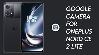 Google Camera For OnePlus Nord CE 2 Lite || Gcam for OnePlus Nord CE 2 Lite