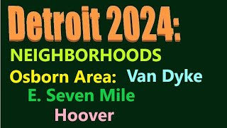 Detroit 2024 Neighborhoods: Osborn. East Seven Mile Drive; Van Dyke/Hoover Area.