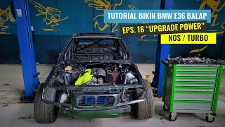 TUTORIAL BIKIN BMW E36 BALAP, EPS. 16 TURBO ATAU NOS !!!