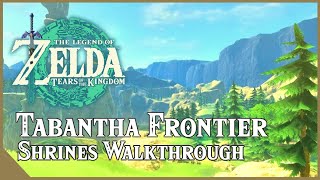 ALL TABANTHA FRONTIER SHRINES - Locations, Solutions & All Chests | Zelda Tears of the Kingdom