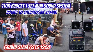 110K BUDGET 1 SET SOUND SYSTEM,BOUND TO CATBALOGAN,SAMAR//GRAND SLAM GS15 1200//SS800,SS600 CROWN.