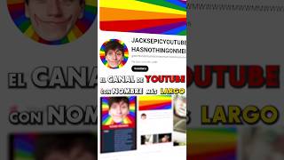 el CANAL de YOUTUBE con el NOMBRE mas LARGO #shorts #jacksucksatlife #datoscuriosos #curiosidades