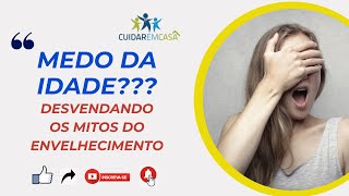 MEDO DA IDADE - "DESVENDANDO OS MITOS DO ENVELHECIMENTO"