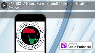 HAP 103 - A Federal Case - Nnamdi Azikiwe and Obafemi Awolowo