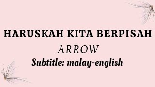 HARUSKAH KITA BERPISAH || ARROW || Terjemahan (translation) melayu-inggeris