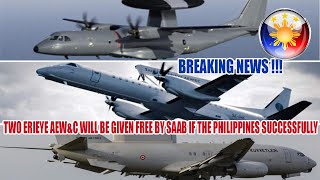 TWO ERIEYE AEW&C WILL BE GIVEN FREE BY SAAB IF THE PHILIPPINES SUCCESSFULLY ACQUIRES JAS 39 GRIPEN