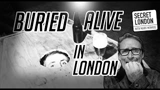 Buried alive in London.