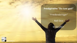 07.02.2021 Predigtreihe "Du tust gut" - Friedensbringer - Ralf Ossa | EFG