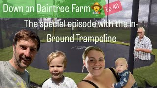 Down on Daintree Farm 👨‍🌾- EP40 The special episode with the In-Ground Trampoline 👨‍🌾🚜