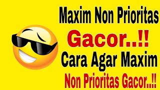 Maxim Non Prioritas Gacor..!! Cara Agar Maxim Non Prioritas Gacor ~ Maxim Ojek Online