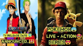 "One piece On CN" Release Date & Time Confirmed😍 " Pokemon Live Action Series Under Development😱