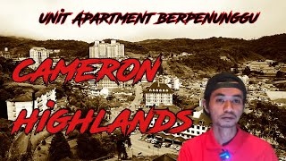 Kisah Seram | Unit Apartment Berpenunggu di Cameron Highland